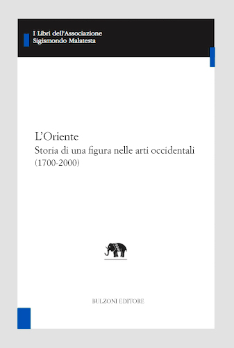 Copertina - L'Oriente. Storia di una figura nelle arti occidentali (1700-2000)(I vol: Dal Settecento al Novecento; II vol.: Il Novecento)