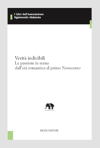 Copertina - Verità indicibili. Le passioni in scena dall'età romantica al primo Novecento