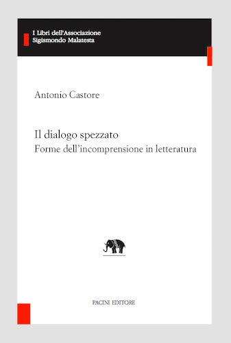 Copertina - A. Castore, Il dialogo spezzato. Forme dell’incomprensione in letteratura