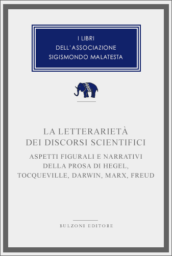 Copertina - La letterarietà dei discorsi scientifici. Aspetti figurali e narrativi della prosa di Hegel, Tocqueville, Darwin, Marx, Freud